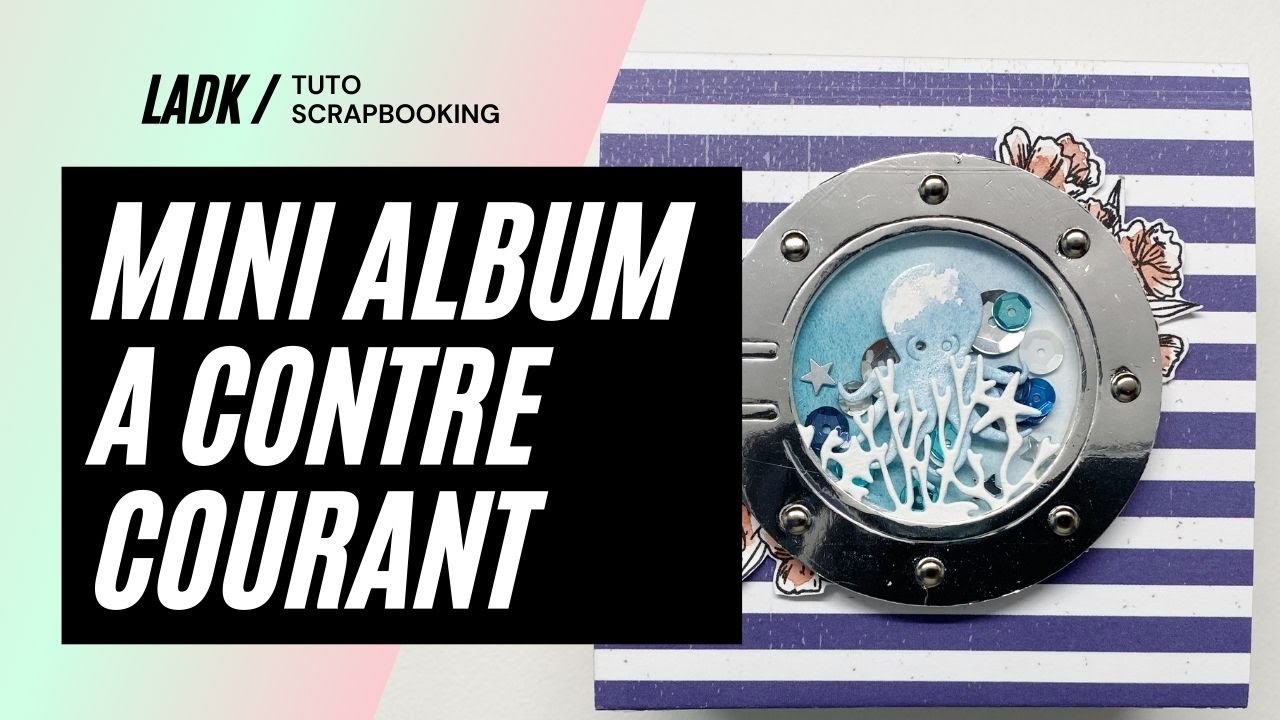 [Tuto Scrapbooking] Tuto création d'un mini album avec la collection A contre courant !