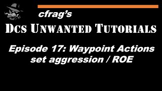 DUT 017 Waypoint Actions (set aggression, ROE) [DCS Mission Editor Tutorial]