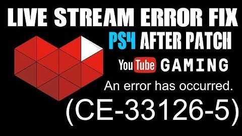 PS4 YouTube Live Stream Error Code FIX CE-33126-5 PS4 3.10