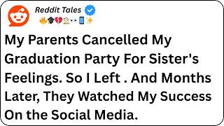 My Parents Cancelled My Graduation Party for My Sister Feelings #reddit #redditstories #familydrama