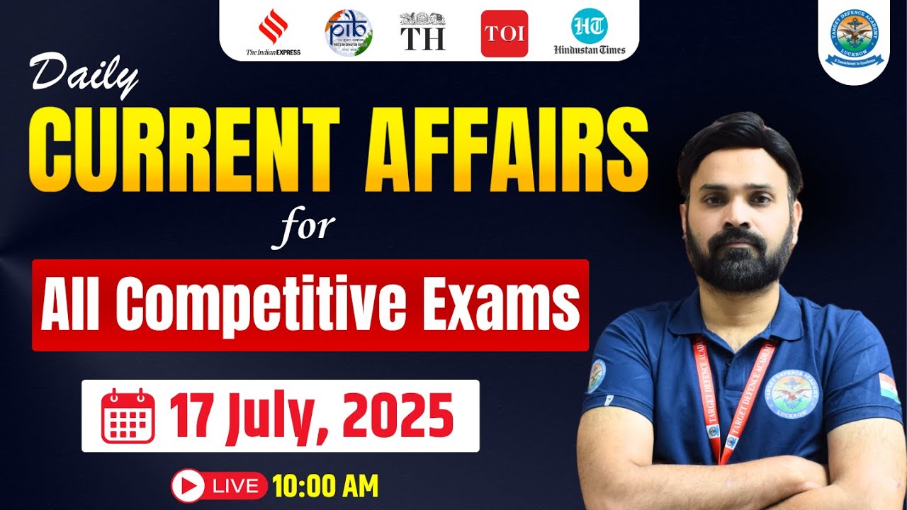🔥 Current Affairs 17 July 2025 🔥 Current Affairs for NDA & CDS 2025 🔥 ...