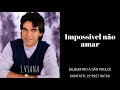 J.Viana - Impossivel não amar