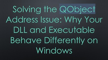 Solving the QObject Address Issue: Why Your DLL and Executable Behave Differently on Windows