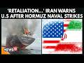 BIG WAR NEWS | Iran Issues Strong Warning To US After Strikes In Strait Of Hormuz Escalation | N18G