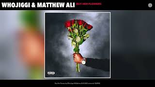 WhoJiggi & Matthew Ali - BUY HER FLOWERS (Official Audio)