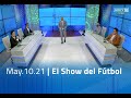 El Show del Fútbol programa completo - May.10.21