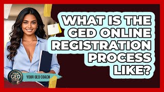What Is The GED Online Registration Process Like? - Your GED Coach