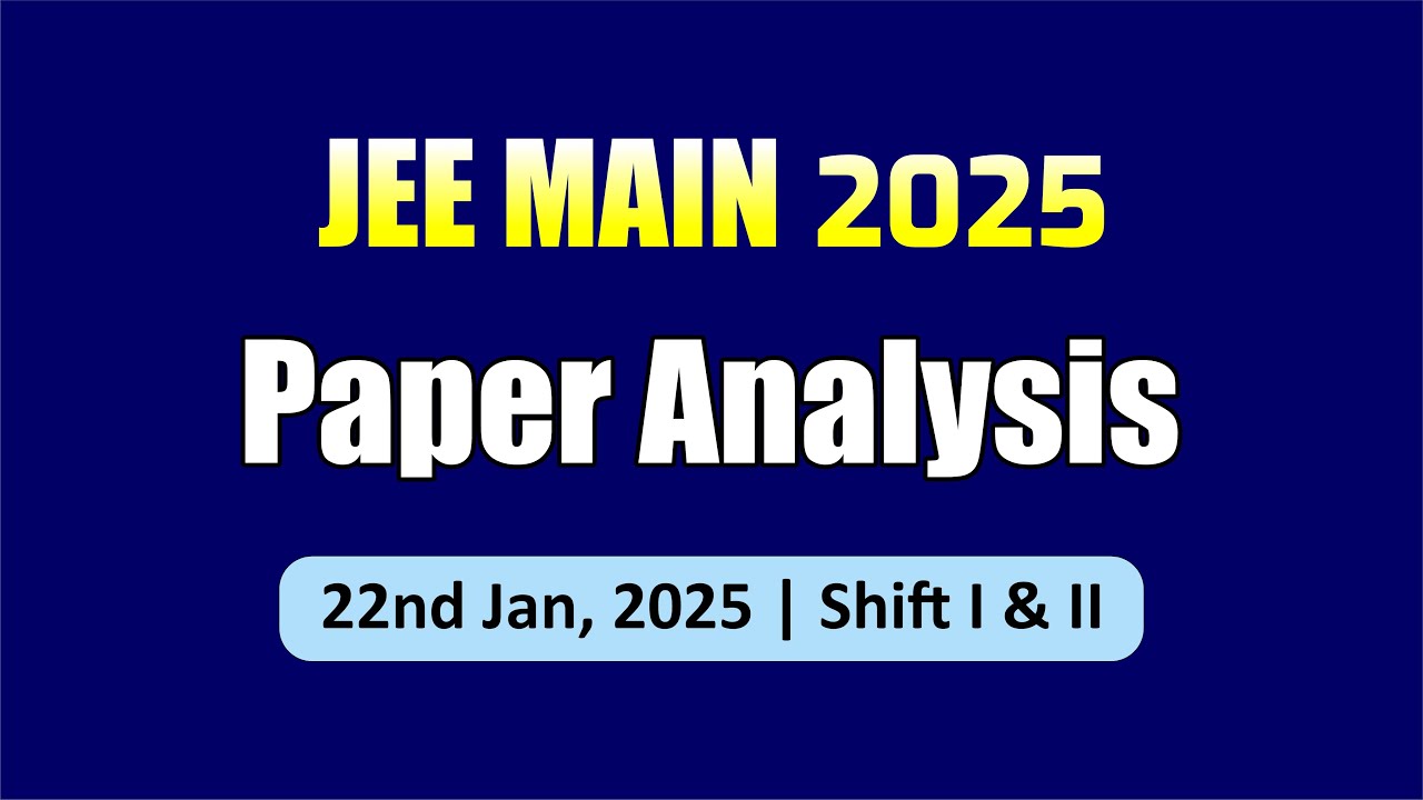 JEE Main 2025 : 22 January Shift 1& 2 Analysis | Paper Level, Weightage ...