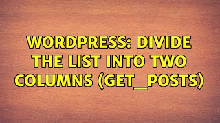 Wordpress: Divide the list into two columns (get_posts) (2 Solutions!!)