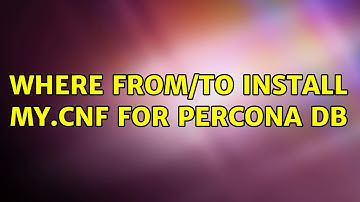 Where from/to install my.cnf for percona db