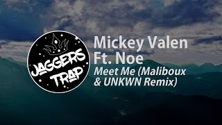 Mickey Valen Ft. Noe - Meet Me (Maliboux & UNKWN Remix)
