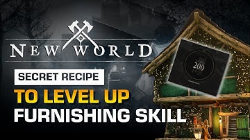 The Secret Recipe to Level up Furnishing Skill Part. 1 | New World Guide
