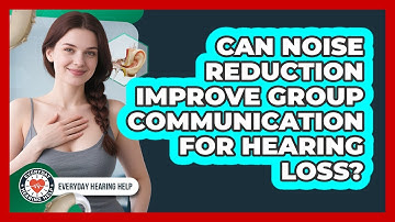 Can Noise Reduction Improve Group Communication For Hearing Loss? - Everyday Hearing Help