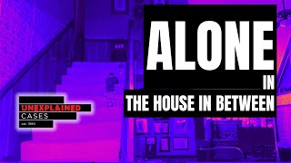 Alone In The House In Between | Unexplained Cases