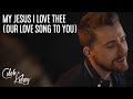 My Jesus I Love Thee (Our Love Song To You) | Caleb + Kelsey Cover