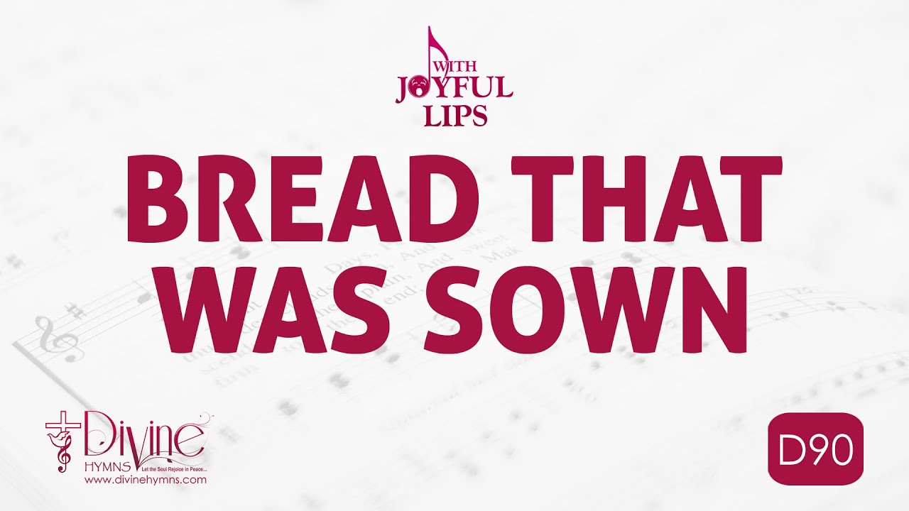 Bread That Was Sown Song Lyrics | D90 | With Joyful Lips Hymns | Divine Hymns