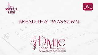 Video thumbnail of "Bread That Was Sown Song Lyrics | D90 | With Joyful Lips Hymns | Divine Hymns"