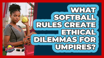 What Softball Rules Create Ethical Dilemmas For Umpires? - Softball Basics and Beyond