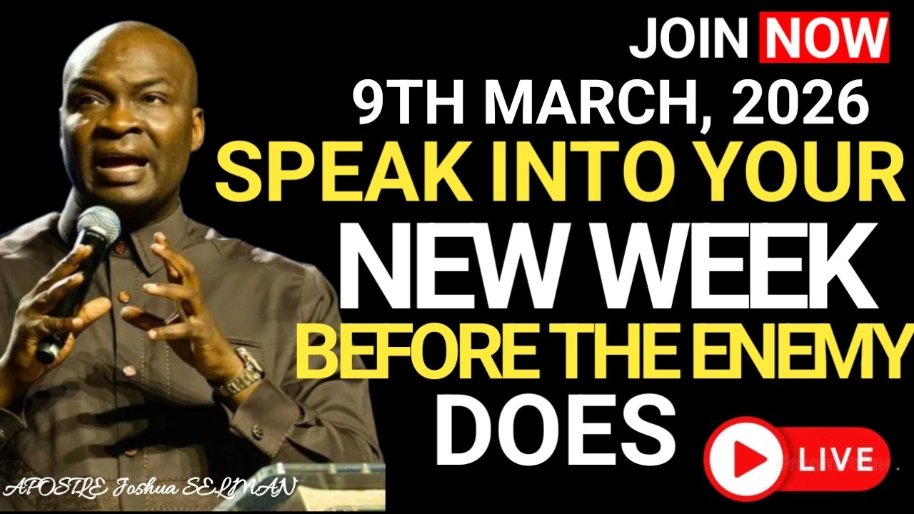 [MONDAY, 9TH MARCH, 2026] SPEAK INTO YOUR NEW WEEK BEFORE THE ENEMY DOES – APOSTLE JOSHUA SELMAN.