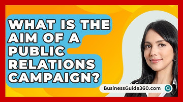 What Is The Aim Of A Public Relations Campaign? - BusinessGuide360.com