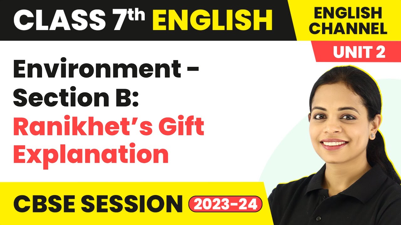 Environment - Section B: Ranikhet’s Gift Explanation | Class 7 English Literature Unit 2
