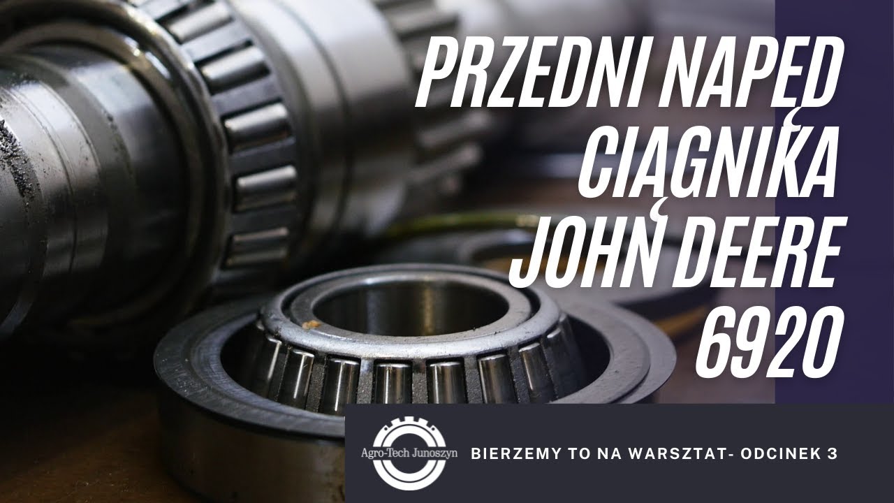 Bierzemy to na warsztat. Odc. 3- Przedni napęd ciągnika John Deere 6920