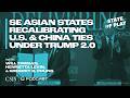 How are SE Asian States Recalibrating Their U.S. and China Ties Under Trump 2.0?