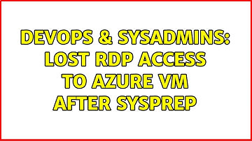 DevOps & SysAdmins: Lost RDP access to Azure VM after Sysprep (2 Solutions!!)