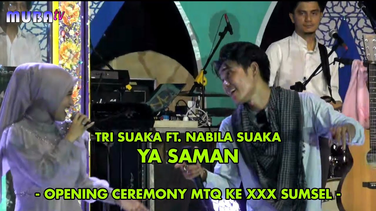 TRI SUAKA FT. NABILA SUAKA - YA SAMAN || OPENING CEREMONY MTQ KE XXX SUMSEL