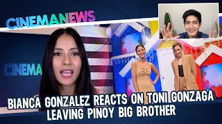 Bianca Gonzalez reacts on Toni Gonzaga leaving Pinoy Big Brother | CinemaNews