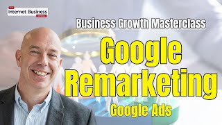 Google Remarketing Explained | How to Use Retargeting Ads to Win Back Lost Customers