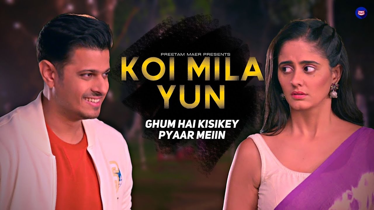 Koi Mila Yun | Ghum Hai Kisikey Pyaar Meiin | Full Song 