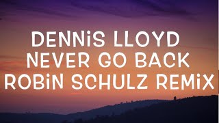 Dennis Lloyd - Never Go Back (Robin Schulz Remix) Lyrics