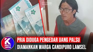 Pria Diduga Pengedar Uang Palsu Diamankan Warga Candipuro Lampung Selatan