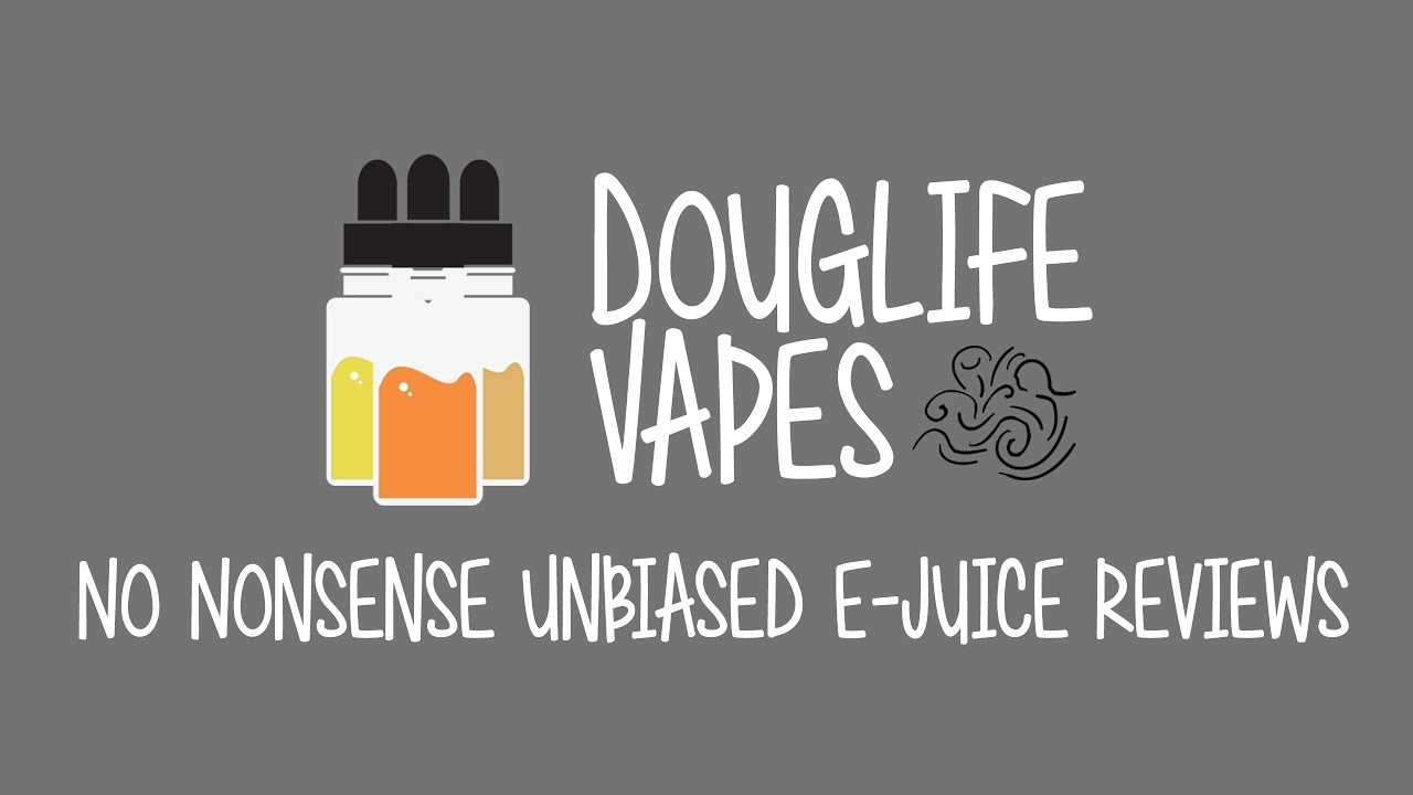 DouglifeVapes! No Nonsense, Unbiased E-Juice Reviews