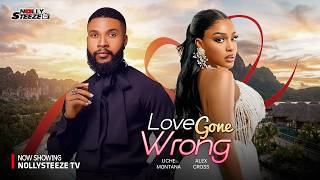 LOVE GONE WRONG |UCHE MONTANA, ALEX CROSS| Nigerian Movies 2026 Latest Full Movies