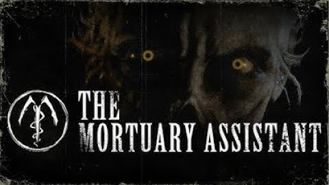 The Mortuary Assistant (TUTORIAL + FIRST SHIFT)