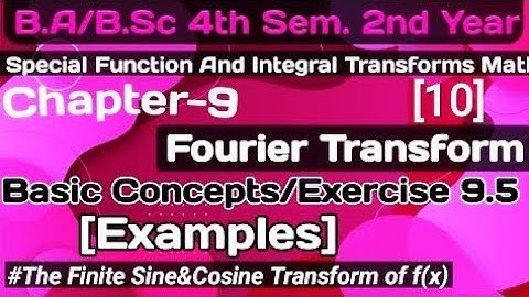 Exercise 9.5 Fourier Transforms |Examples|Special Function&Integral Transforms| B.a/BSc 4th sem math
