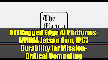 DFI Rugged Edge AI Platforms: NVIDIA Jetson Orin, IP67 Durability for Mission-Critical Computing