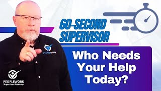 Supervisors. Who Needs Your Help Today?