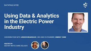 Using Data & Analytics in the Electric Power Industry w/ Jesson Bradshaw at Energy Ogre #DataTalk