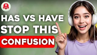 Stop Making Mistakes Use "HAS, HAVE & HAD Correctly |