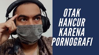 FAKTA PORNOGRAFI MERUSAK OTAK - HASAN ALATAS