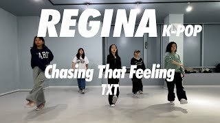 TXT (투모로우바이투게더) - Chasing That Feeling | REGINA K-POP (B)