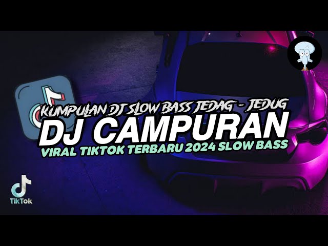 DJ CAMPURAN TIKTOK TERBARU 2024 VIRAL SLOW BASS class=