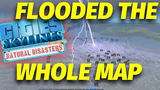 Flooding the ENTIRE Map!!! Cities: Skylines DISASTERS