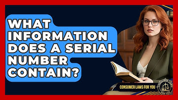 What Information Does A Serial Number Contain? - Consumer Laws For You
