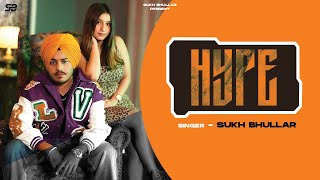 HYPE (official Video) Sukh Bhullar | Sniff Muzik | Latest Punjabi Songs 2023