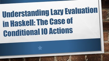 Understanding Lazy Evaluation in Haskell: The Case of Conditional IO Actions
