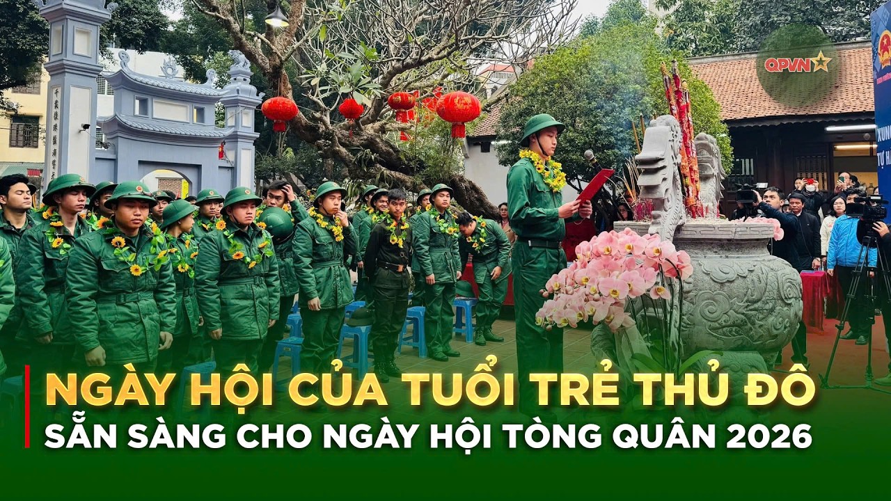 Ngày Hội Của Tuổi Trẻ Thủ Đô | Sẵn Sàng Cho Ngày Hội Tòng Quân 2026
